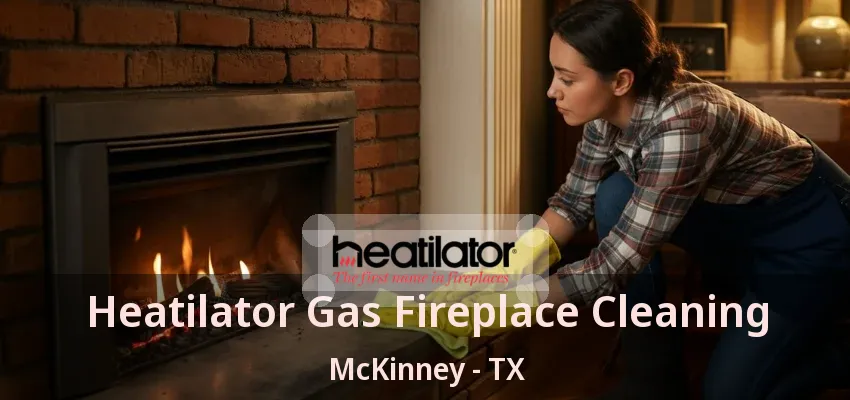 Heatilator Gas Fireplace Cleaning McKinney - TX Heatilator Gas Fireplace Cleaning McKinney - TX