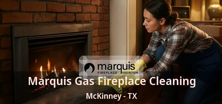Marquis Gas Fireplace Cleaning McKinney - TX Marquis Gas Fireplace Cleaning McKinney - TX