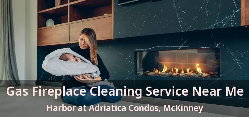 Gas Fireplace Cleaning Service Near Me Harbor at Adriatica Condos, McKinney - TX