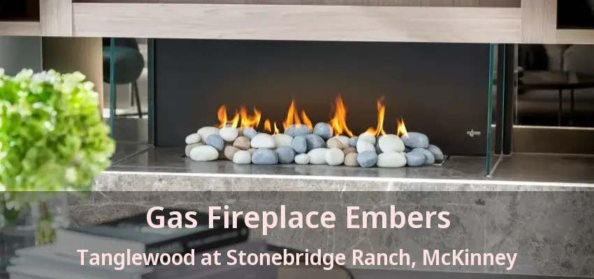 Gas Fireplace Embers Tanglewood at Stonebridge Ranch, McKinney - TX