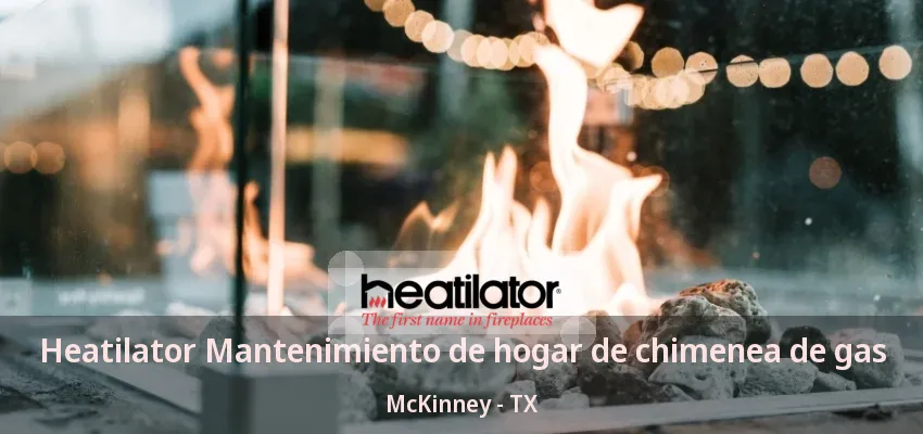 Heatilator Mantenimiento de hogar de chimenea de gas McKinney - TX Heatilator Mantenimiento de hogar de chimenea de gas McKinney - TX
