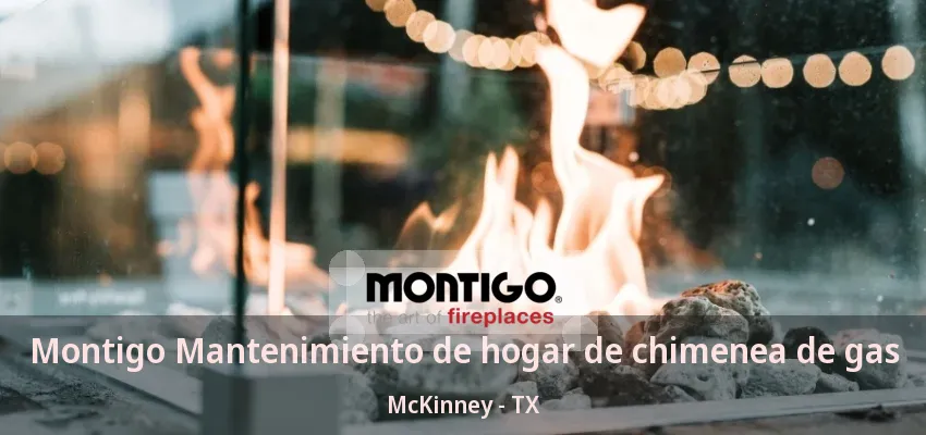 Montigo Mantenimiento de hogar de chimenea de gas McKinney - TX Montigo Mantenimiento de hogar de chimenea de gas McKinney - TX