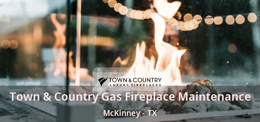 Town & Country Gas Fireplace Maintenance McKinney - TX