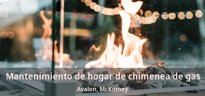 Mantenimiento de hogar de chimenea de gas Avalon, McKinney - TX Mantenimiento de hogar de chimenea de gas Avalon, McKinney - TX
