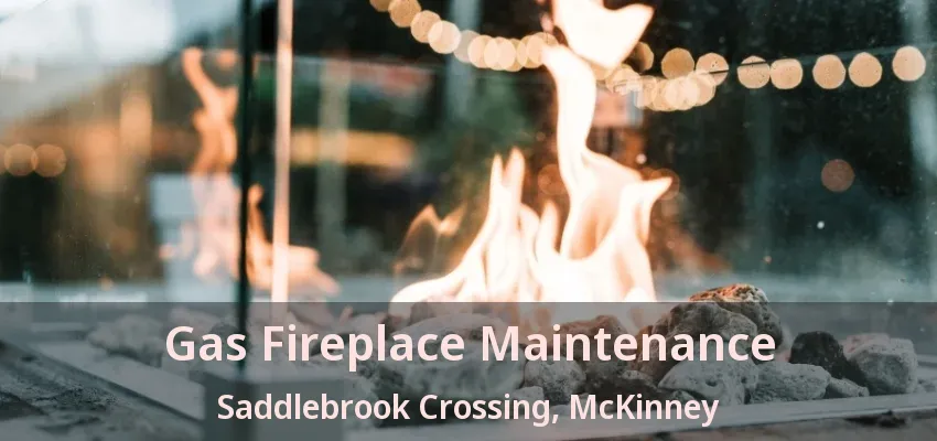 Gas Fireplace Maintenance Saddlebrook Crossing, McKinney - TX