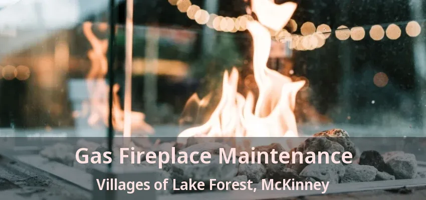 Gas Fireplace Maintenance Villages of Lake Forest, McKinney - TX