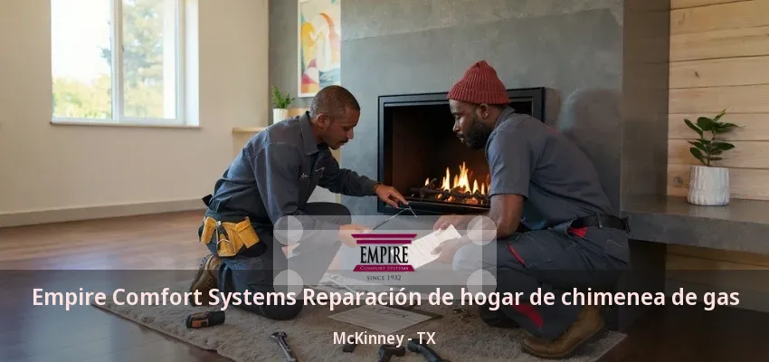 Empire Comfort Systems Reparación de hogar de chimenea de gas McKinney - TX