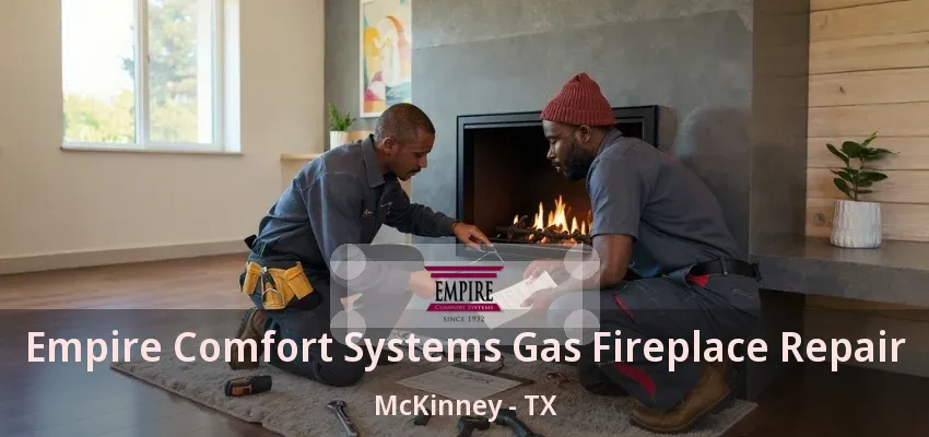Empire Comfort Systems Gas Fireplace Repair McKinney - TX