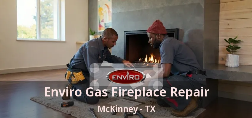 Enviro Gas Fireplace Repair McKinney - TX
