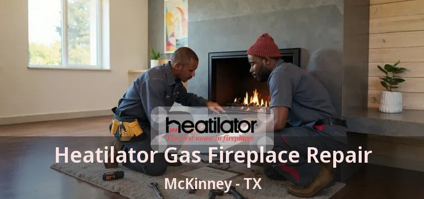 Heatilator Gas Fireplace Repair McKinney - TX