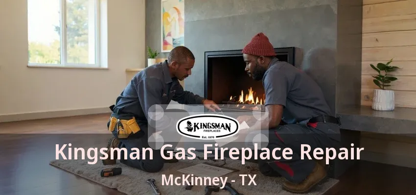 Kingsman Gas Fireplace Repair McKinney - TX