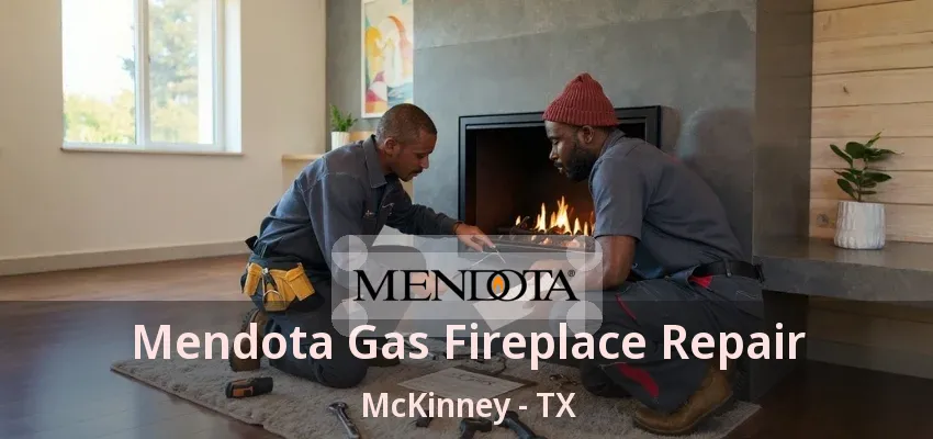 Mendota Gas Fireplace Repair McKinney - TX