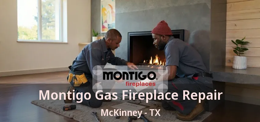 Montigo Gas Fireplace Repair McKinney - TX