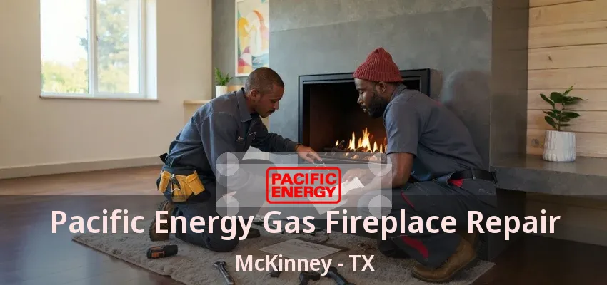 Pacific Energy Gas Fireplace Repair McKinney - TX