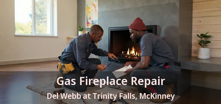 Gas Fireplace Repair Del Webb at Trinity Falls, McKinney - TX