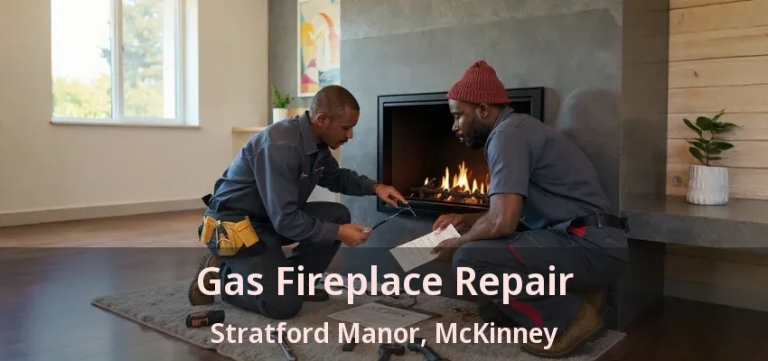 Gas Fireplace Repair Stratford Manor, McKinney - TX