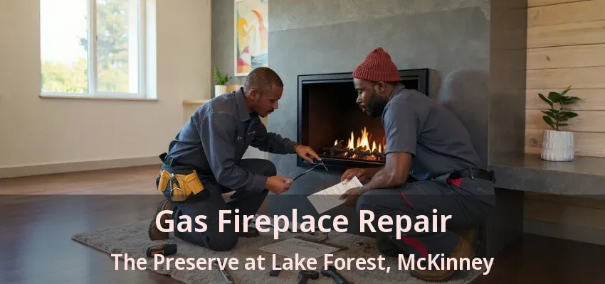 Gas Fireplace Repair The Preserve at Lake Forest, McKinney - TX