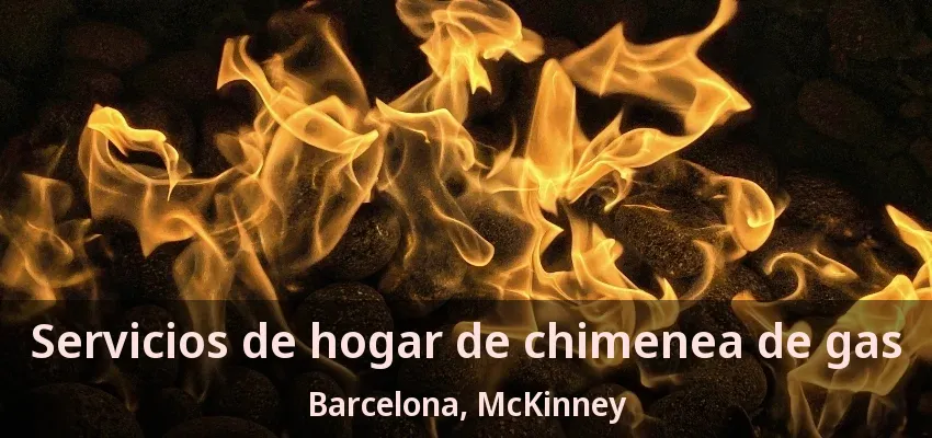 Servicios de hogar de chimenea de gas Barcelona, McKinney - TX Servicios de hogar de chimenea de gas Barcelona, McKinney - TX