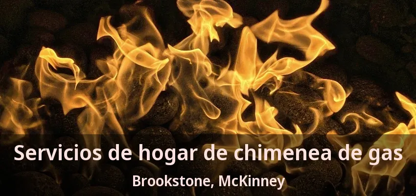 Servicios de hogar de chimenea de gas Brookstone, McKinney - TX Servicios de hogar de chimenea de gas Brookstone, McKinney - TX