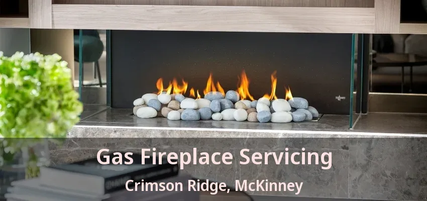 Gas Fireplace Servicing Crimson Ridge, McKinney - TX