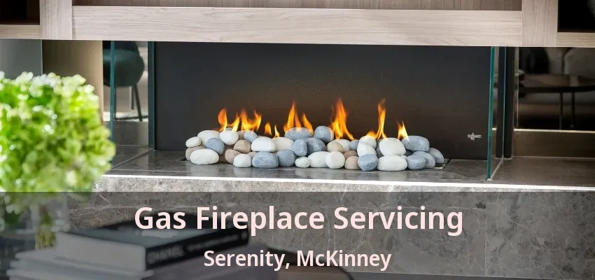 Gas Fireplace Servicing Serenity, McKinney - TX