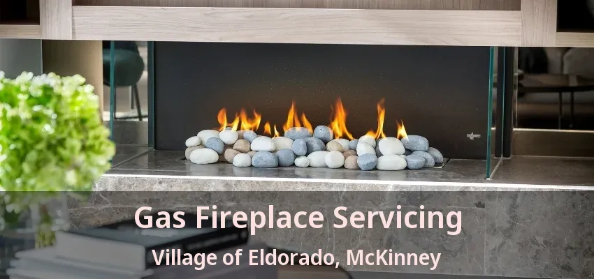 Gas Fireplace Servicing Village of Eldorado, McKinney - TX