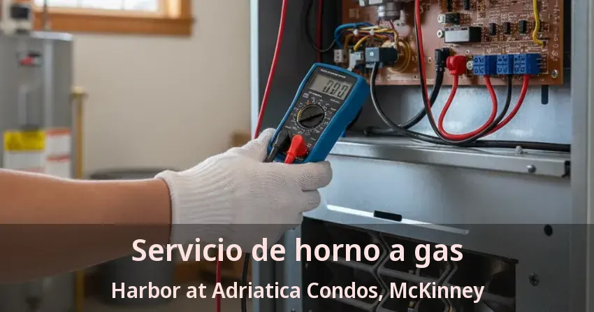 Servicio de horno a gas Harbor at Adriatica Condos, McKinney - TX