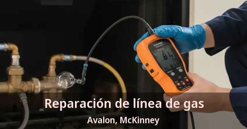 Reparación de línea de gas Avalon, McKinney - TX
