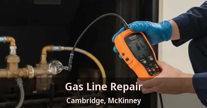 Gas Line Repair Cambridge, McKinney - TX