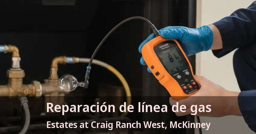 Reparación de línea de gas Estates at Craig Ranch West, McKinney - TX Reparación de línea de gas Estates at Craig Ranch West, McKinney - TX