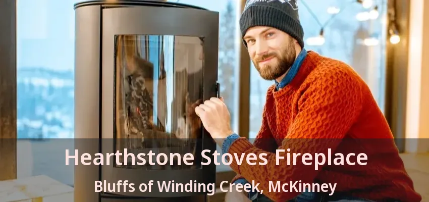 Hearthstone Stoves Fireplace Bluffs of Winding Creek, McKinney - TX