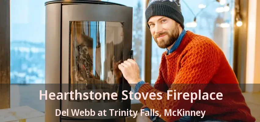 Hearthstone Stoves Fireplace Del Webb at Trinity Falls, McKinney - TX