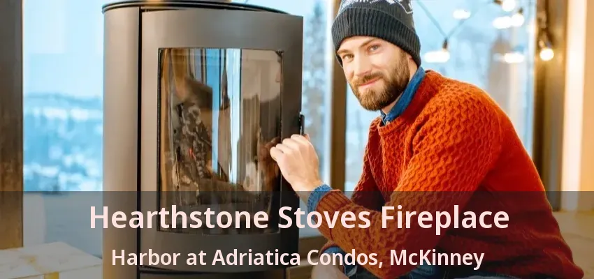 Hearthstone Stoves Fireplace Harbor at Adriatica Condos, McKinney - TX