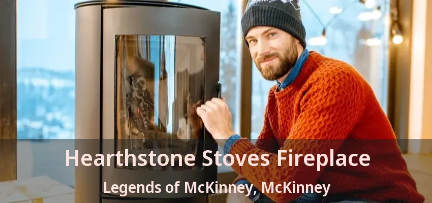 Hearthstone Stoves Fireplace Legends of McKinney, McKinney - TX