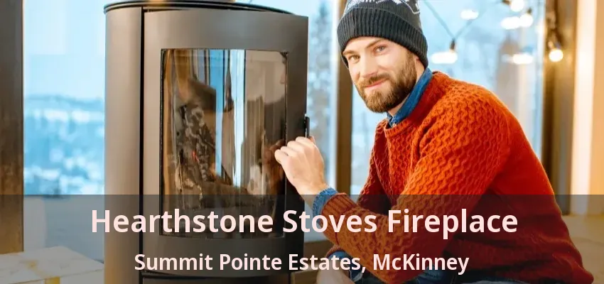 Hearthstone Stoves Fireplace Summit Pointe Estates, McKinney - TX
