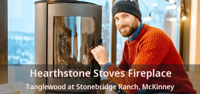 Hearthstone Stoves Fireplace Tanglewood at Stonebridge Ranch, McKinney - TX
