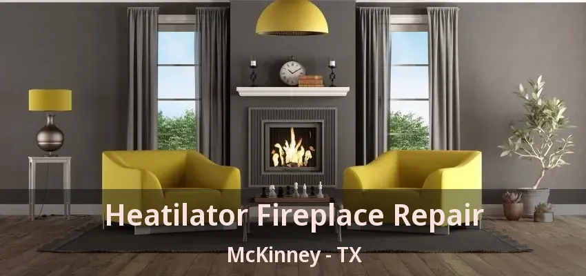 Heatilator Fireplace Repair McKinney - TX