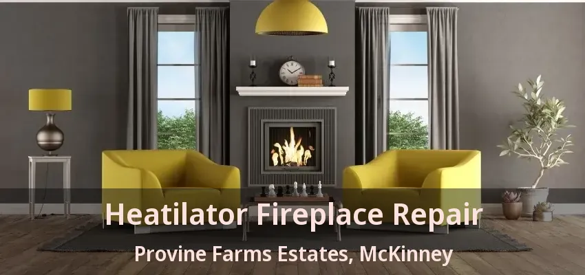 Heatilator Fireplace Repair Provine Farms Estates, McKinney - TX