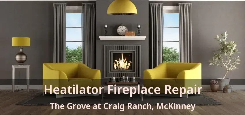 Heatilator Fireplace Repair The Grove at Craig Ranch, McKinney - TX