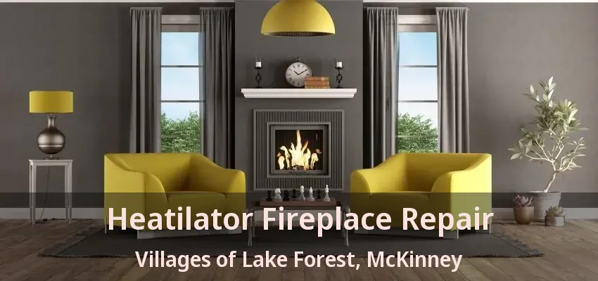 Heatilator Fireplace Repair Villages of Lake Forest, McKinney - TX