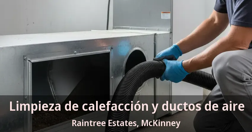 Limpieza de calefacción y ductos de aire Raintree Estates, McKinney - TX
