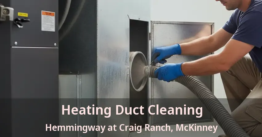 Heating Duct Cleaning Hemmingway at Craig Ranch, McKinney - TX