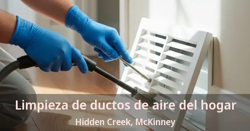 Limpieza de ductos de aire del hogar Hidden Creek, McKinney - TX