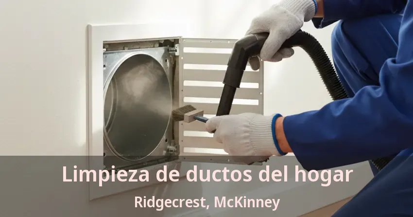 Limpieza de ductos del hogar Ridgecrest, McKinney - TX