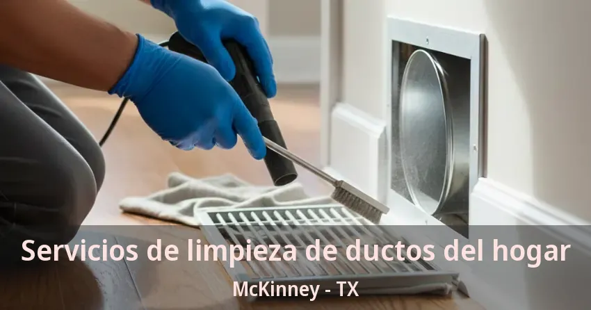 Servicios de limpieza de ductos del hogar McKinney - TX