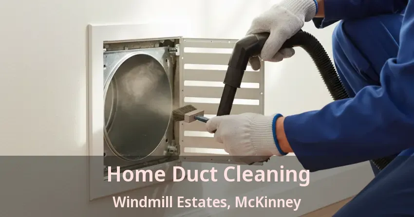 Home Duct Cleaning Windmill Estates, McKinney - TX Home Duct Cleaning Windmill Estates, McKinney - TX