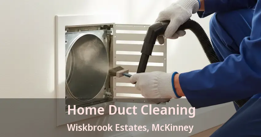 Home Duct Cleaning Wiskbrook Estates, McKinney - TX Home Duct Cleaning Wiskbrook Estates, McKinney - TX