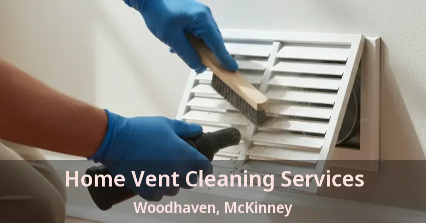 Home Vent Cleaning Services Woodhaven, McKinney - TX