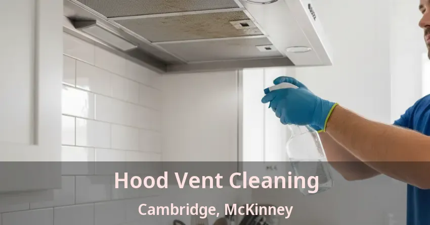 Hood Vent Cleaning Cambridge, McKinney - TX
