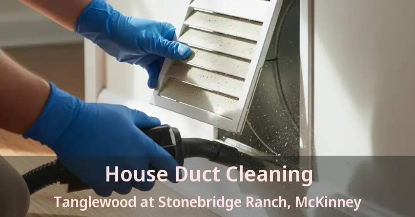 House Duct Cleaning Tanglewood at Stonebridge Ranch, McKinney - TX